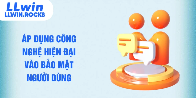Áp dụng công nghệ hiện đại vào bảo mật người dùng