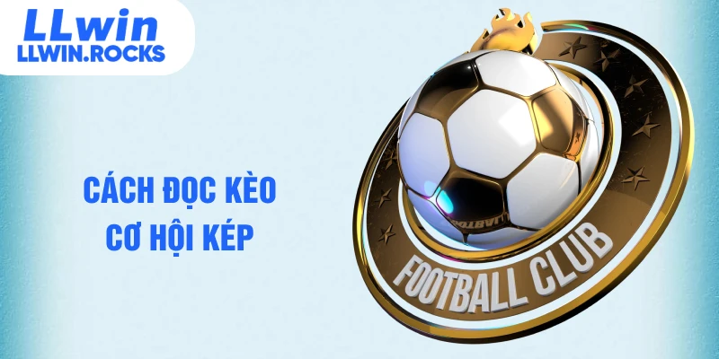 Cách đọc kèo cơ hội kép