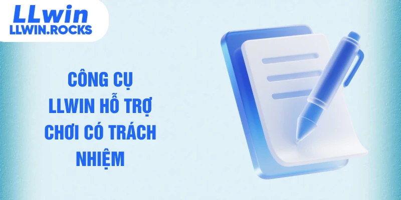 Công cụ LLWIN hỗ trợ chơi có trách nhiệm