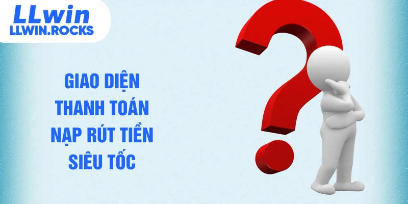 Giao diện thanh toán nạp rút tiền siêu tốc