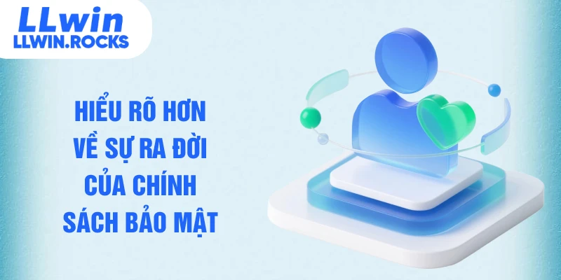 Hiểu rõ hơn về sự ra đời của chính sách bảo mật