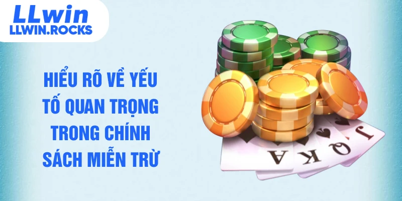 Hiểu rõ về yếu tố quan trọng trong chính sách miễn trừ