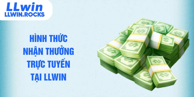 Hình thức nhận thưởng trực tuyến tại LLWIN