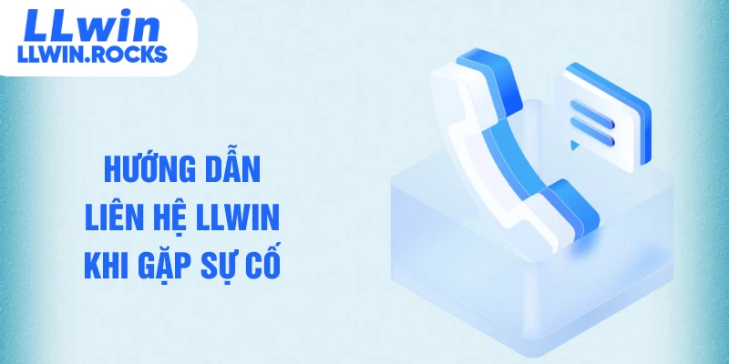 Hướng dẫn liên hệ LLWIN khi gặp sự cố