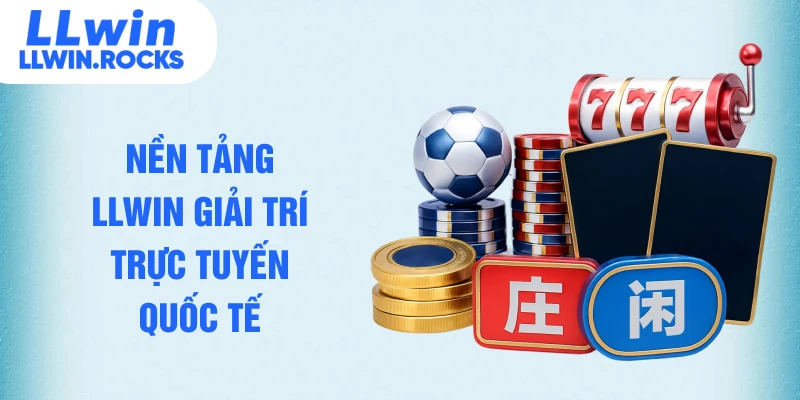 Nền tảng LLWIN giải trí trực tuyến quốc tế