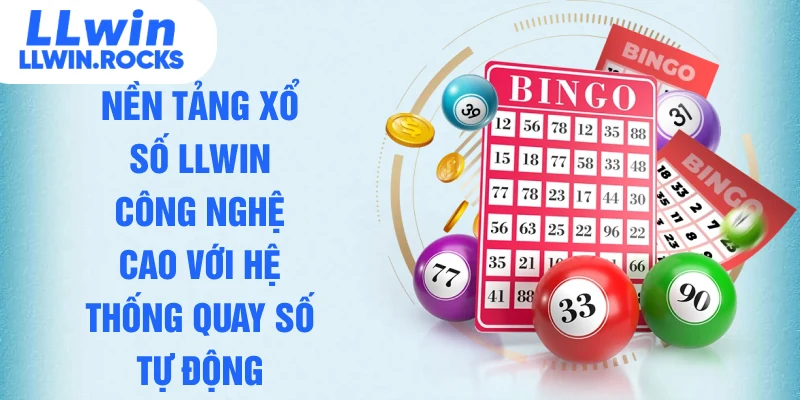 Nền tảng xổ số LLWIN công nghệ cao với hệ thống quay số tự động