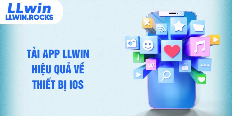 Tải app LLWIN hiệu quả về thiết bị iOS