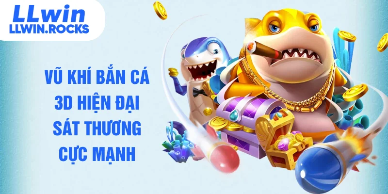 Vũ khí bắn cá 3D hiện đại sát thương cực mạnh